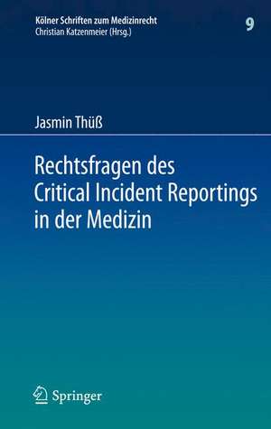 Rechtsfragen des Critical Incident Reportings in der Medizin: Unter besonderer Berücksichtigung krankenhausinterner Fehlermeldesysteme de Jasmin Thüß