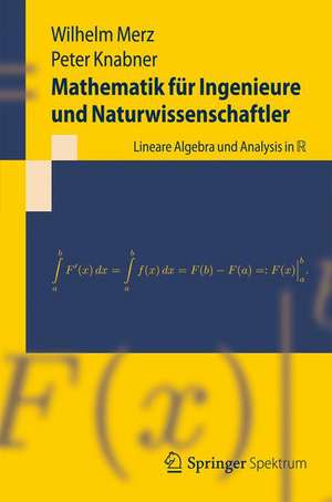 Mathematik für Ingenieure und Naturwissenschaftler: Lineare Algebra und Analysis in R de Wilhelm Merz