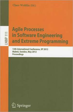 Agile Processes in Software Engineering and Extreme Programming: 13th International Conference, XP 2012, Malmö, Sweden, May 21-25, 2012, Proceedings de Claes Wohlin