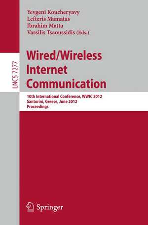 Wired / Wireless Internet Communication: 10th International Conference, WWIC 2012, Santorini, Greece, June 6-8, 2012, Proceedings de Yevgeni Koucheryavy