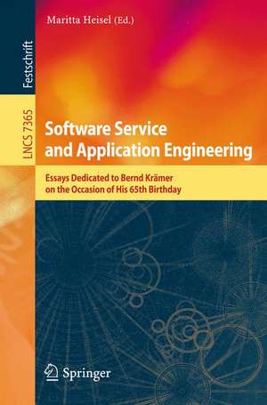 Software Service and Application Engineering: Essays Dedicated to Bernd Krämer on the Occasion of His 65th Birthday de Maritta Heisel