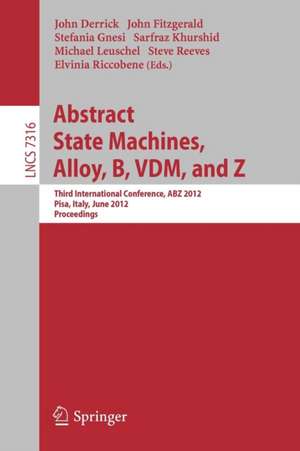 Abstract State Machines, Alloy, B, VDM, and Z: Third International Conference, ABZ 2012, Pisa, Italy, June 18-21, 2012. Proceedings de John Derrick