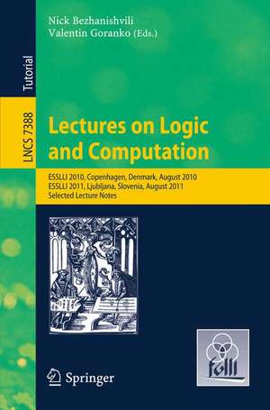 Lectures on Logic and Computation: ESSLLI 2010, Copenhagen, Denmark, August 2010, ESSLLI 2011, Ljubljana, Slovenia, August 2011, Selected Lecture Notes de Nick Bezhanishvili