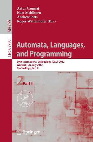 Automata, Languages, and Programming: 39th International Colloquium, ICALP 2012, Warwick, UK, July 9-13, 2012, Proceedings, Part II de Artur Czumaj