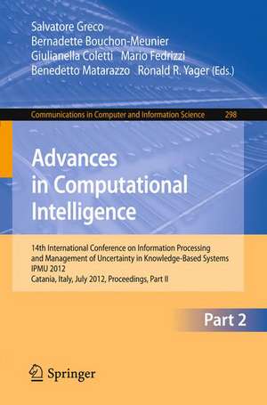 Advances in Computational Intelligence, Part II: 14th International Conference on Information Processing and Management of Uncertainty in Knowledge-Based Systems, IPMU 2012, Catania, Italy, July 9 - 13, 2012. Proceedings, Part II de Salvatore Greco