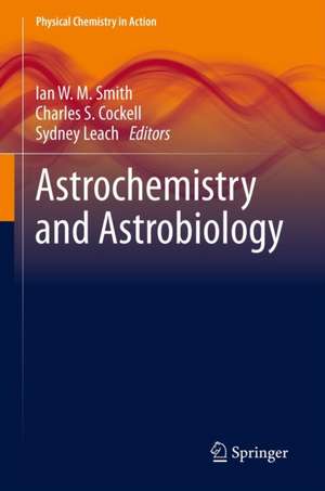 Astrochemistry and Astrobiology de Ian W. M. Smith