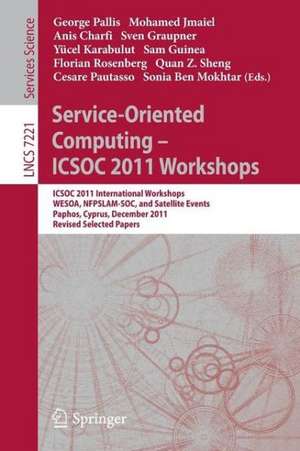 Service-Oriented Computing - ICSOC 2011 Workshops: ICSOC 2011, International Workshops WESOA, NFPSLAM-SOC, and Satellite Events, Paphos, Cyprus, December 5-8, 2011. Revised Selected Papers de George Pallis