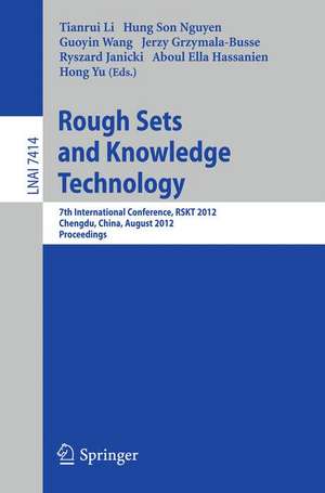 Rough Sets and Knowledge Technology: 7th International Conference, RSKT 2012, Chengdu, China, August 17-20, 2012, Proceedings de Tianrui Li