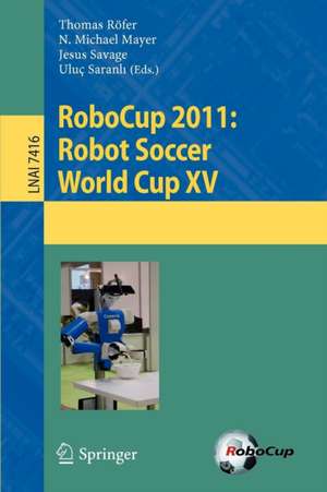 RoboCup 2011: Robot Soccer World Cup XV de Thomas Roefer