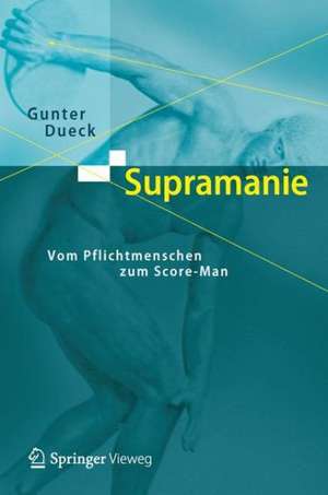 Supramanie: Vom Pflichtmenschen zum Score-Man de Gunter Dueck