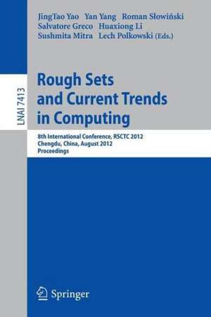 Rough Sets and Current Trends in Computing: 8th International Conference, RSCTC 2012, Chengdu, China, August 17-20, 2012.Proceedings de JingTao Yao