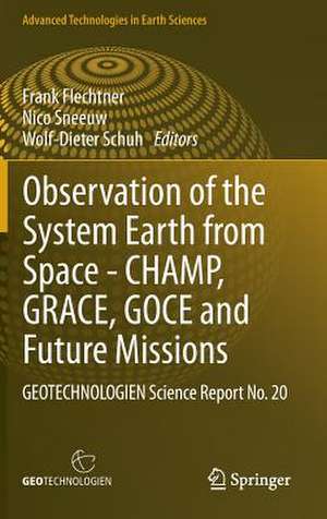 Observation of the System Earth from Space - CHAMP, GRACE, GOCE and future missions: GEOTECHNOLOGIEN Science Report No. 20 de Frank Flechtner