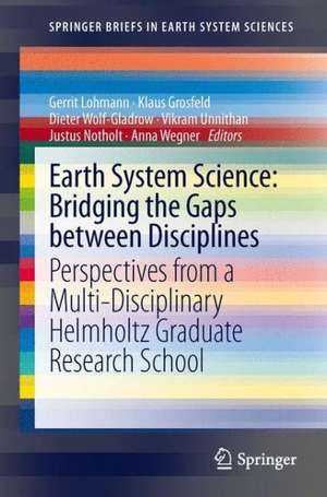 Earth System Science: Bridging the Gaps between Disciplines: Perspectives from a Multi-Disciplinary Helmholtz Research School de Gerrit Lohmann