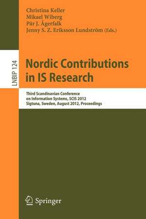 Nordic Contributions in IS Research: Third Scandinavian Conference on Information Systems, SCIS 2012, Sigtuna, Sweden, August 17–20, 2012, Proceedings de Christina Keller