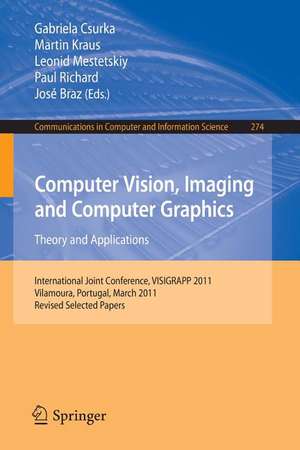 Computer Vision, Imaging and Computer Graphics - Theory and Applications: International Joint Conference, VISIGRAPP 2011, Vilamoura, Portugal, March 5-7, 2011. Revised Selected Papers de Gabriela Csurka