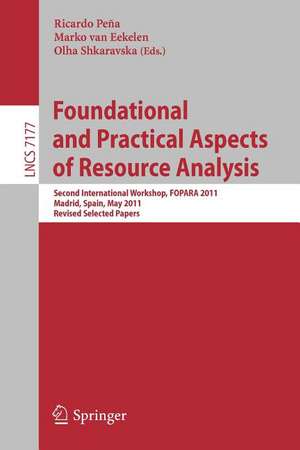 Foundational and Practical Aspects of Resource Analysis: Second International Workshop, FOPARA 2011, Madrid, Spain, May 19, 2011, Revised Selected Papers de Ricardo Peña