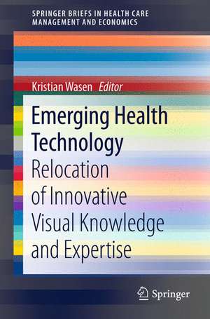 Emerging Health Technology: Relocation of Innovative Visual Knowledge and Expertise de Kristian Wasen