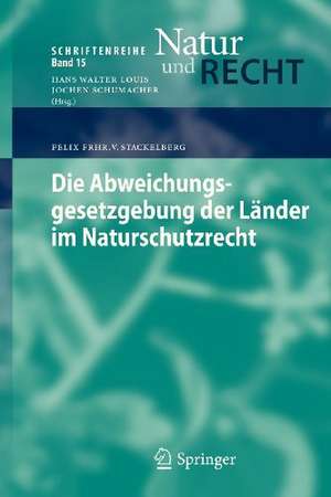 Die Abweichungsgesetzgebung der Länder im Naturschutzrecht de Felix Frhr. v. Stackelberg