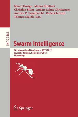 Swarm Intelligence: 8th International Conference, ANTS 2012, Brussels, Belgium, September 12-14, 2012, Proceedings de Mauro Birattari