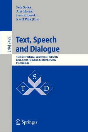 Text, Speech and Dialogue: 15th International Conference, TSD 2012, Brno, Czech Republic, September 3-7, 2012, Proceedings de Petr Sojka