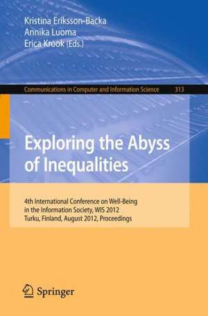 Exploring the Abyss of Inequalities: 4th International Conference on Well-Being in the Information Society, WIS 2012, Turku, Finland, August 22-24, 2012. Proceedings de Kristina Eriksson-Backa