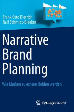 Narrative Brand Planning: Wie Marken zu echten Helden werden de Frank Otto Dietrich