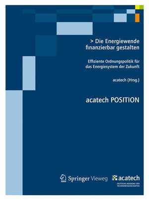 Die Energiewende finanzierbar gestalten: Effiziente Ordnungspolitik für das Energiesystem der Zukunft de acatech