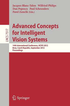 Advanced Concepts for Intelligent Vision Systems: 14th International Conference, ACIVS 2012, Brno, Czech Republic, September 4-7, 2012, Proceedings de Jaques Blanc-Talon