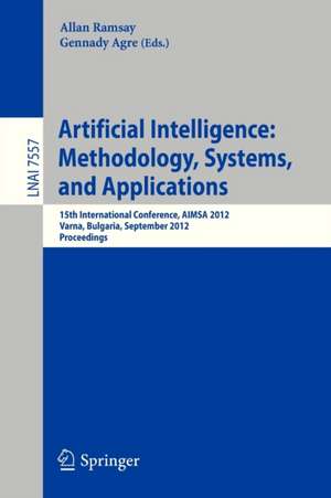 Artificial Intelligence: Methodology, Systems, and Applications: 15th International Conference, AIMSA 2012, Varna, Bulgaria, September 12-15, 2012, Proceedings de Allan Ramsay