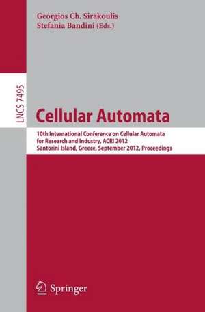 Cellular Automata: 10th International Conference on Cellular Automata for Research and Industry, ACRI 2012, Santorini Island, Greece, September 24-27, 2012. Proceedings de Georgios Ch. Sirakoulis