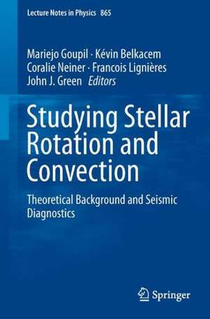 Studying Stellar Rotation and Convection: Theoretical Background and Seismic Diagnostics de Mariejo Goupil