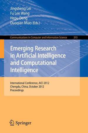 Emerging Research in Artificial Intelligence and Computational Intelligence: International Conference, AICI 2012, Chengdu, China, October 26-28, 2012. Proceedings de Jingsheng Lei