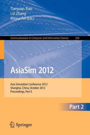 AsiaSim 2012 - Part II: Asia Simulation Conference 2012, Shanghai, China, October 27-30, 2012. Proceedings, Part II de Tianyuan Xiao