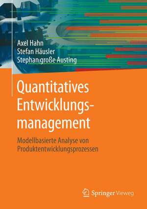 Quantitatives Entwicklungsmanagement: Modellbasierte Analyse von Produktentwicklungsprozessen de Axel Hahn