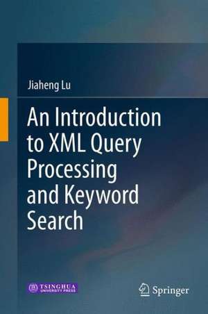 An Introduction to XML Query Processing and Keyword Search de Jiaheng Lu