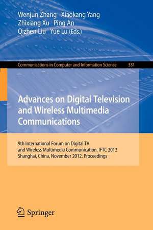 Advances on Digital Television and Wireless Multimedia Communications: 9th International Forum on Digital TV and Wireless Multimedia Communication, IFTC 2012, Shanghai, China, November 9-10, 2012. Proceedings de Wenjun Zhang