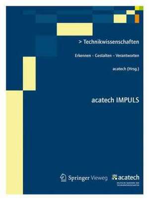 Technikwissenschaften: Erkennen - Gestalten - Verantworten de acatech