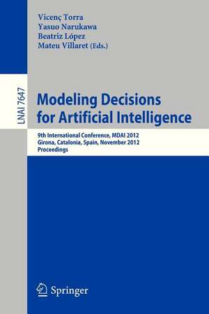 Modeling Decisions for Artificial Intelligence: 9th International Conference, MDAI 2012, Girona, Catalonia, Spain, November 21-23, 2012, Proceedings de Vincenc Torra