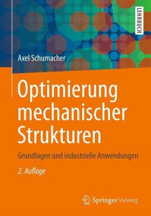 Optimierung mechanischer Strukturen: Grundlagen und industrielle Anwendungen de Axel Schumacher