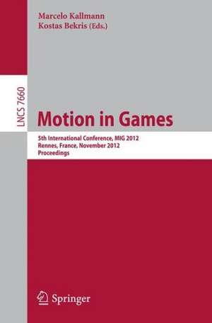 Motion in Games: 5th International Conference, MIG 2012, Rennes, France, November 15-17, 2012, Proceedings de Marcelo Kallmann