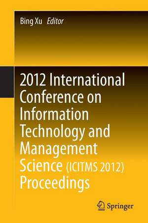 2012 International Conference on Information Technology and Management Science(ICITMS 2012) Proceedings de Bing Xu