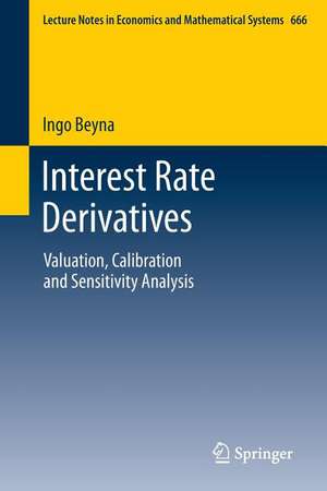 Interest Rate Derivatives: Valuation, Calibration and Sensitivity Analysis de Ingo Beyna