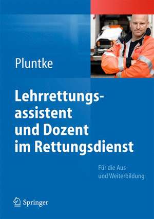 Lehrrettungsassistent und Dozent im Rettungsdienst: Für die Aus- und Weiterbildung de Steffen Pluntke