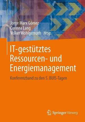 IT-gestütztes Ressourcen- und Energiemanagement: Konferenzband zu den 5. BUIS-Tagen de Jorge Marx Gómez