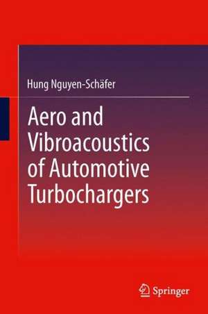 Aero and Vibroacoustics of Automotive Turbochargers de Hung Nguyen-Schäfer