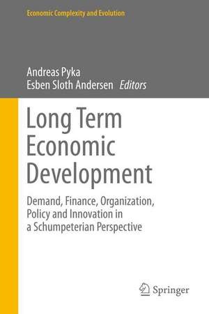 Long Term Economic Development: Demand, Finance, Organization, Policy and Innovation in a Schumpeterian Perspective de Andreas Pyka