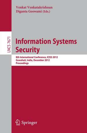 Information Systems Security: 8th International Conference, ICISS 2012, Guwahati, India, December 15-19, 2012, Proceedings de Venkat Venkatakrishnan