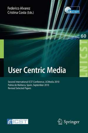 User Centric Media: Second International Conference, UCMedia 2010, Palma, Mallorca, Spain, September 1-3, 2010, Revised Selected Papers de Federico Alvarez