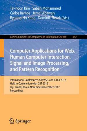 Computer Applications for Web, Human Computer Interaction, Signal and Image Processing, and Pattern Recognition: International Conferences, SIP, WSE, and ICHCI 2012, Held in Conjunction with GST 2012, Jeju Island, Korea, November 28-December 2, 2012. Proceedings de Tai-hoon Kim