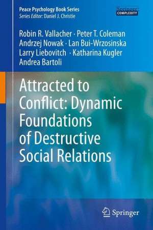 Attracted to Conflict: Dynamic Foundations of Destructive Social Relations de Robin R. Vallacher